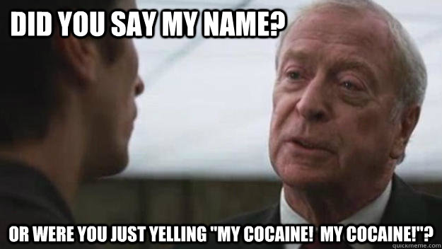 Did you say my name? or were you just yelling 