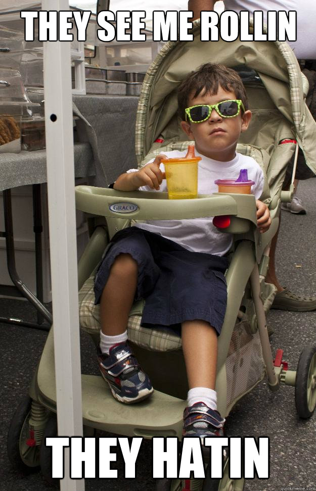 They see me rollin they hatin  STROLLER BALLER