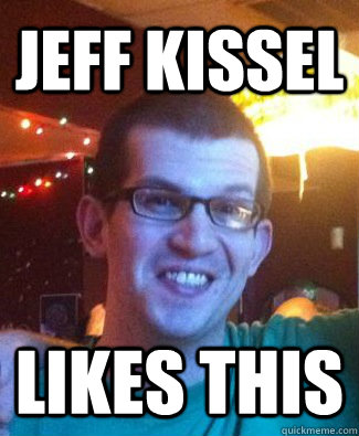JEFF KISSEL LIKES THIS  