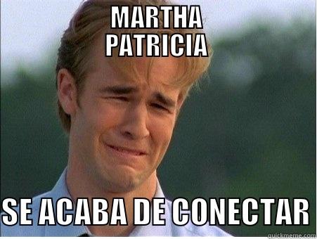             MARTHA             PATRICIA  SE ACABA DE CONECTAR 1990s Problems