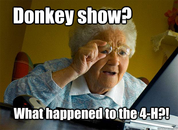 Donkey show? What happened to the 4-H?!  Grandma finds the Internet
