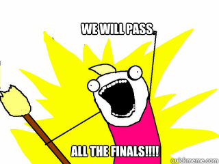 we will pass ALL the finals!!!!  All The Things