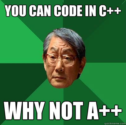 You can code in c++ Why not A++ - You can code in c++ Why not A++  High Expectations Asian Father