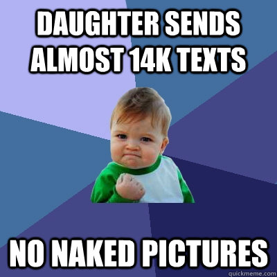 daughter sends almost 14k texts no naked pictures  Success Kid