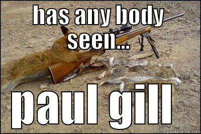 HAS ANY BODY SEEN... PAUL GILL  Misc