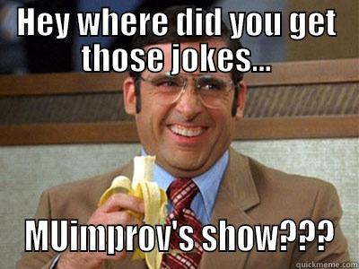 MUIMPROV BRICK - HEY WHERE DID YOU GET THOSE JOKES...  MUIMPROV'S SHOW??? Brick Tamland