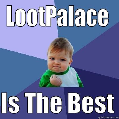 LOOTPALACE  IS THE BEST Success Kid