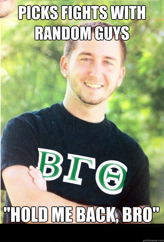 Picks Fights with random guys 