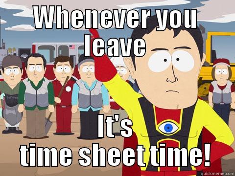 WHENEVER YOU LEAVE IT'S TIME SHEET TIME! Captain Hindsight