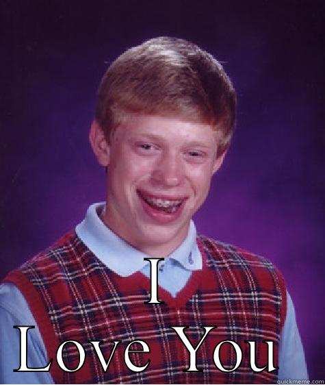  I LOVE YOU  Bad Luck Brian