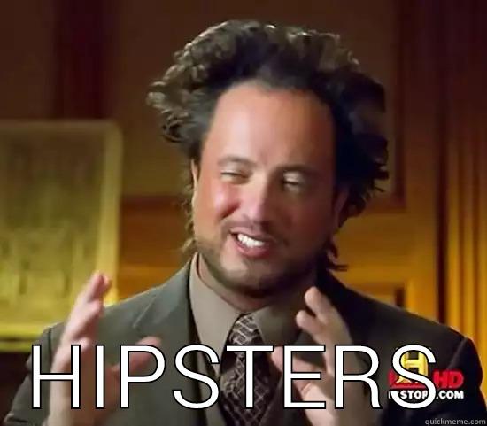  HIPSTERS Ancient Aliens
