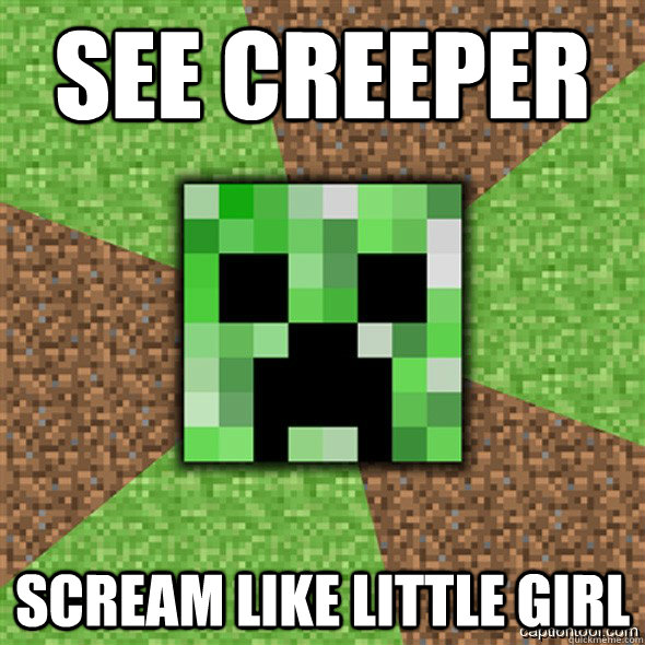 See creeper Scream like little girl - See creeper Scream like little girl  Minecraft Creeper