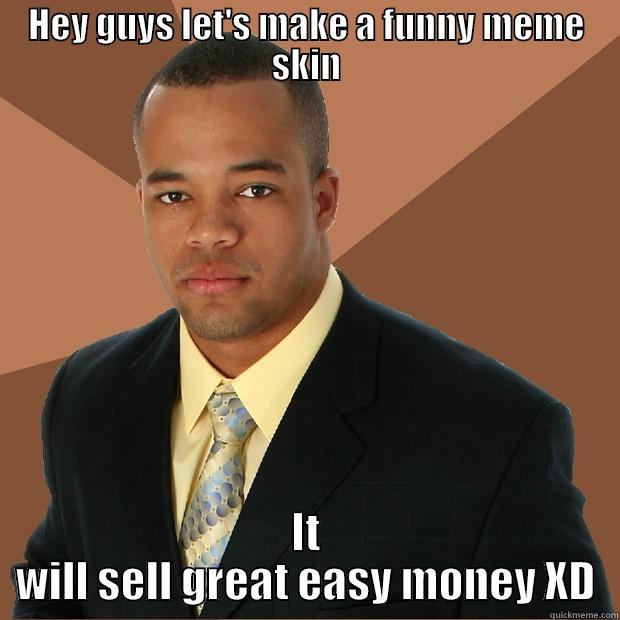 HEY GUYS LET'S MAKE A FUNNY MEME SKIN IT WILL SELL GREAT EASY MONEY XD Successful Black Man