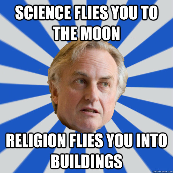 Science flies you to the moon Religion flies you into buildings - Science flies you to the moon Religion flies you into buildings  Disappointed Dawkins