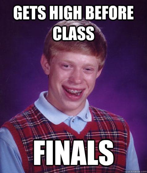gets high before class Finals  Bad Luck Brian