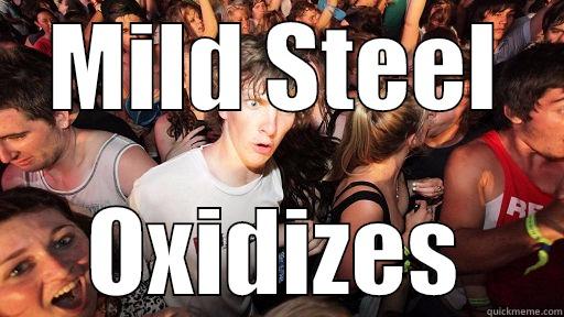 MILD STEEL OXIDIZES Sudden Clarity Clarence