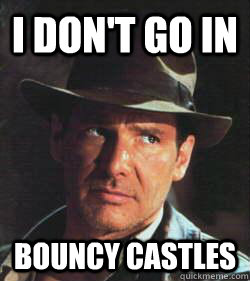 I don't go in Bouncy castles  Harrison Ford