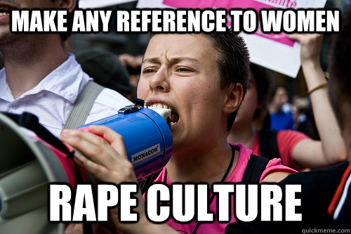 Make any reference to women Rape culture  