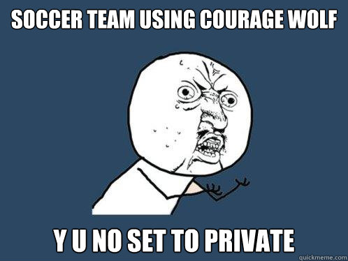 soccer team using courage wolf y u no set to private  Y U No