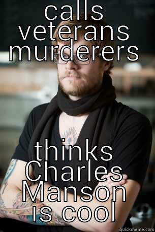  Hipster Thinking  - CALLS VETERANS MURDERERS THINKS CHARLES MANSON IS COOL Hipster Barista