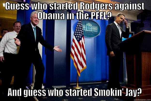 Fantasy Football - GUESS WHO STARTED RODGERS AGAINST OBAMA IN THE PFFL? AND GUESS WHO STARTED SMOKIN' JAY? Inappropriate Timing Bill Clinton