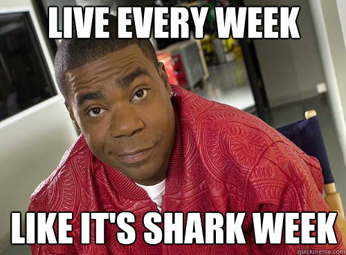 Live Every Week Like It's Shark Week - Live Every Week Like It's Shark Week  Tracy Jordan