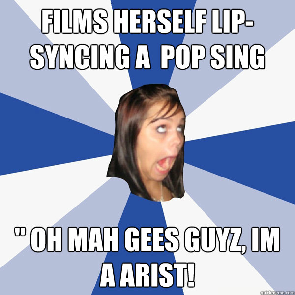 Films herself lip-syncing a  pop sing 