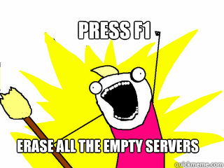 PRESS F1 ERASE ALL THE EMPTY SERVERS  All The Things