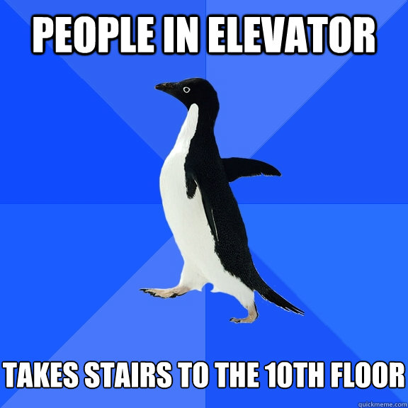 People in elevator   takes stairs to the 10th floor  Socially Awkward Penguin