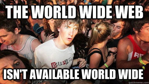 The world wide web isn't available world wide  Sudden Clarity Clarence