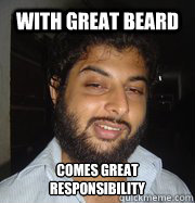 With great beard comes great responsibility  