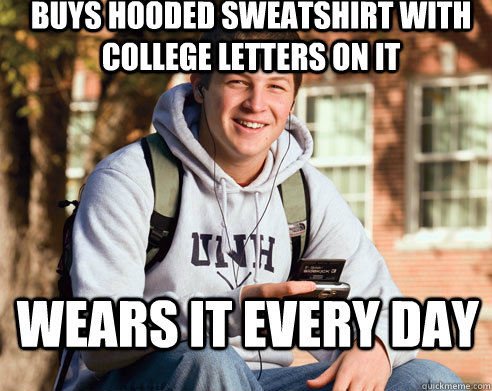 Buys hooded sweatshirt with college letters on it wears it every day   College Freshman