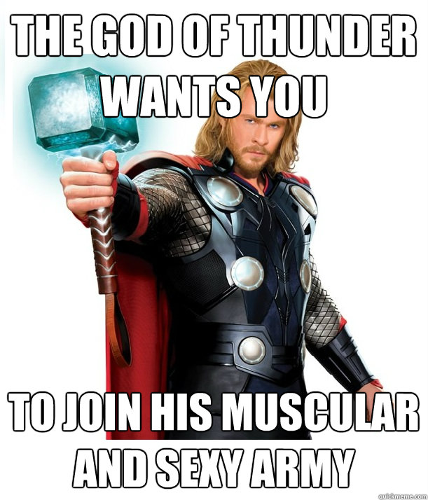 The god of thunder wants you to join his muscular and sexy army  Advice Thor