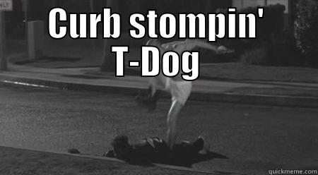 CURB STOMPIN' T-DOG  Misc