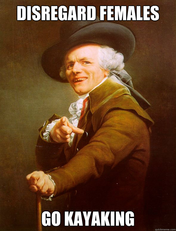 disregard females go kayaking  Joseph Ducreux
