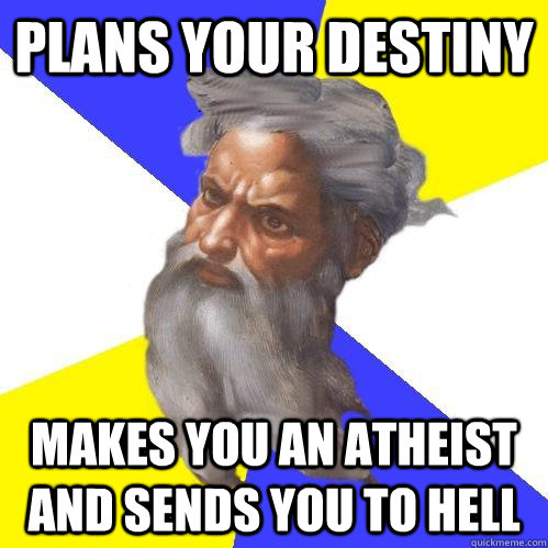 Plans your destiny makes you an atheist and sends you to hell  Advice God