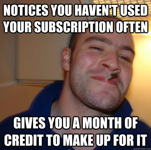 Notices you haven't used your subscription often gives you a month of credit to make up for it - Notices you haven't used your subscription often gives you a month of credit to make up for it  Misc