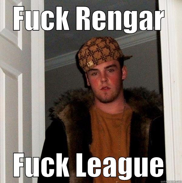 FUCK RENGAR FUCK LEAGUE Scumbag Steve