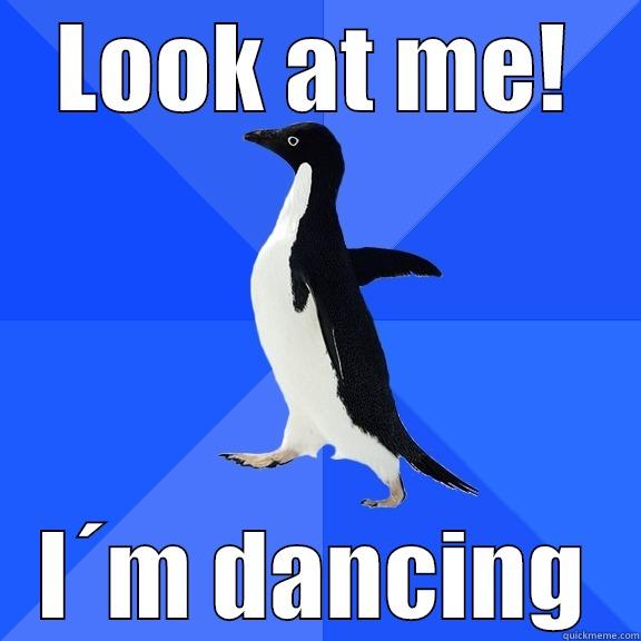 LOOK AT ME! I´M DANCING Socially Awkward Penguin