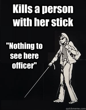 Kills a person with her stick 