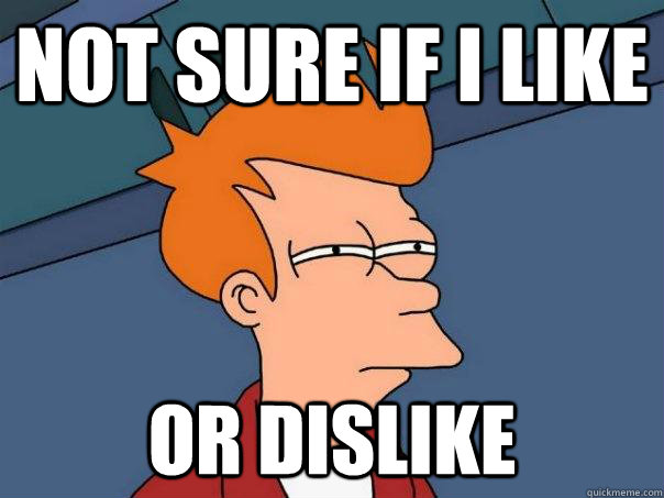 not sure if i like or dislike  Futurama Fry