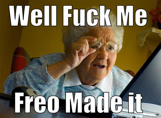 WELL FUCK ME FREO MADE IT Grandma finds the Internet