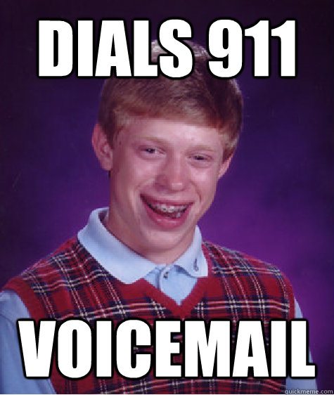 dials 911 voicemail  Bad Luck Brian