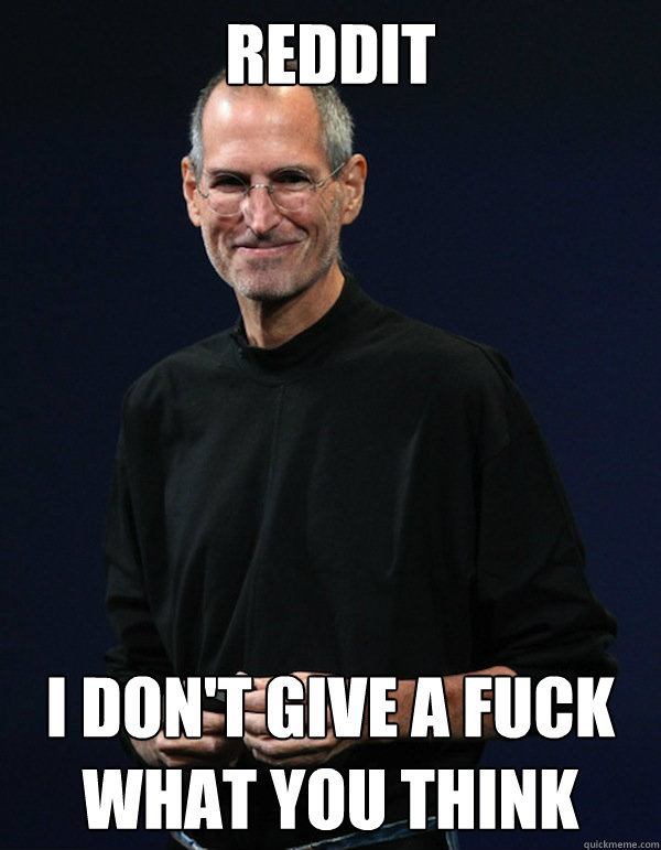 reddit I don't give a fuck what you think - reddit I don't give a fuck what you think  Steve jobs