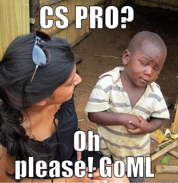 CS PRO? OH PLEASE! GOML  Skeptical Third World Kid