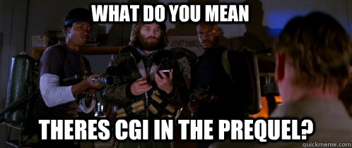 WHAT DO YOU MEAN THERES CGI IN THE PREQUEL?  The Thing