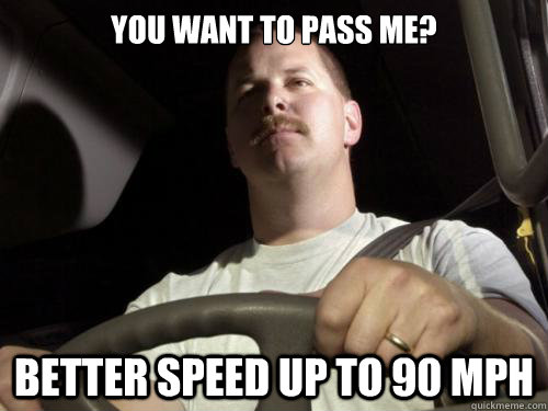 you want to pass me? better speed up to 90 mph  Road Rage Ron