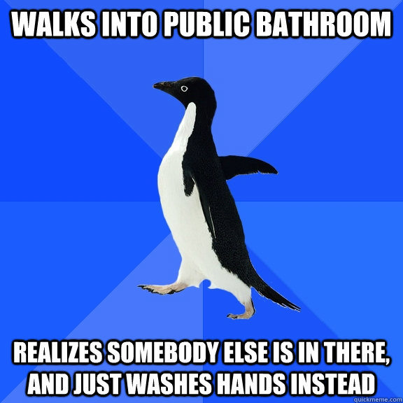 Walks into public bathroom realizes somebody else is in there, and just washes hands instead  Socially Awkward Penguin