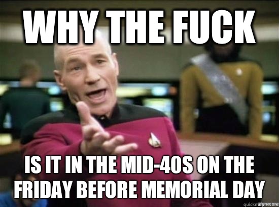 Why the fuck Is it in the mid-40s on the Friday before memorial day  Annoyed Picard HD