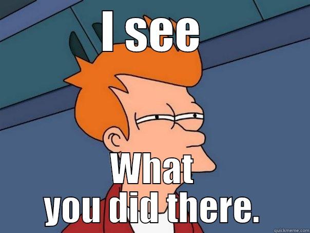 I SEE WHAT YOU DID THERE. Futurama Fry